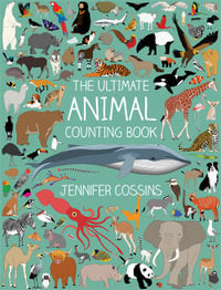 Ultimate Animal Counting Book By Jennifer Cossins