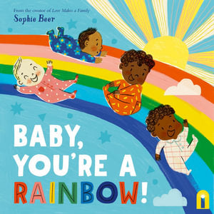Baby, You’re a Rainbow! By Sophie Beer
