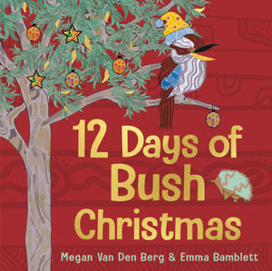 12 Days of Bush Christmas By Megan Van Den Berg, Emma Bamblett
