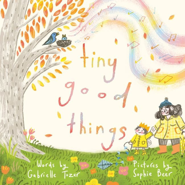 Tiny Good Things By Gabrielle Tozer and Sophie Beer