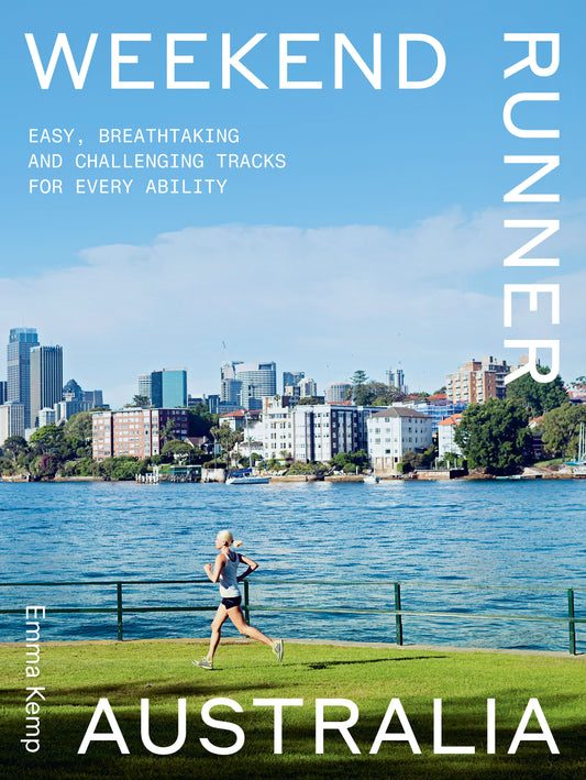Weekend Runner Australia Easy, Breathtaking and Challenging Tracks for Every Ability Emma Kemp